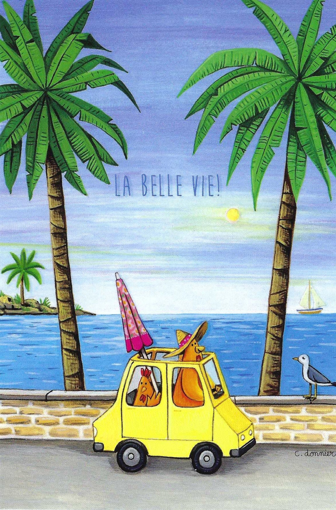 Chickens on Holiday Postcard by Christine Donnier - Editions Titi Pinson featuring a scene with chickens driving a yellow car on a beach road, palm trees, and 'La Belle Vie!' text.