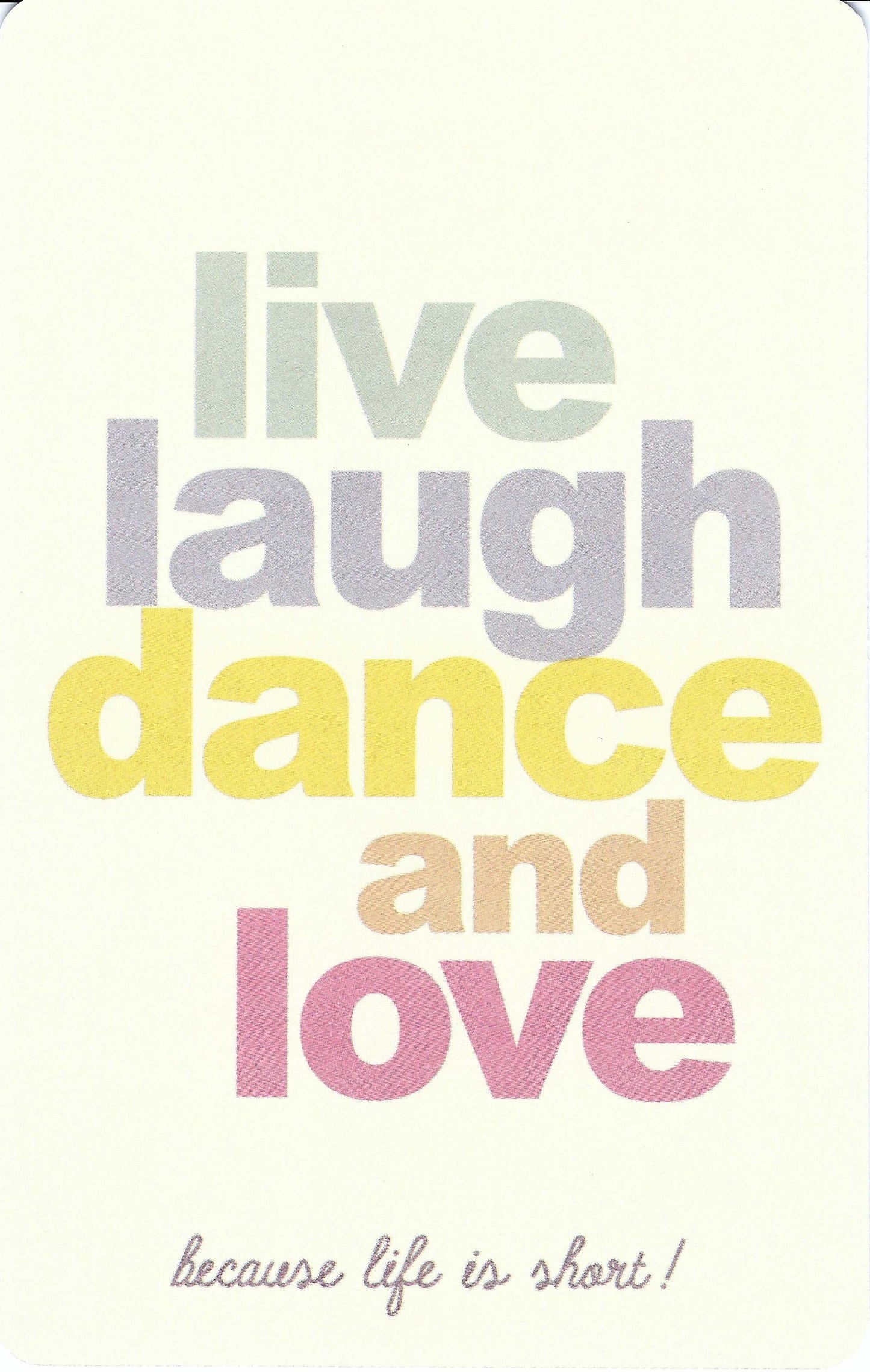 Luna Cards - Live Laugh Dance and Love - Life is Short - Mini Postcard