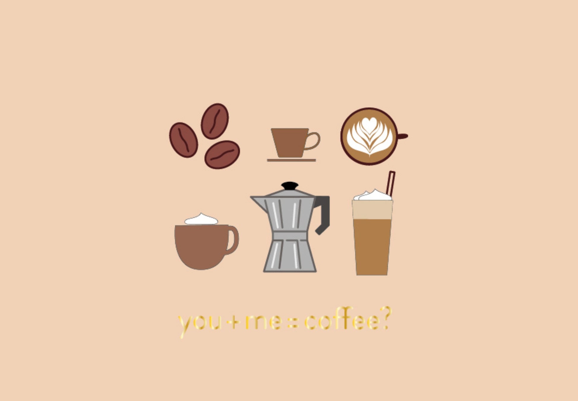 You + Me = Coffee Postcard by Toni Starck for Nobis Design featuring coffee-themed icons: three coffee beans, a small cup, a latte with leaf latte art, a brown mug, a moka pot, and an iced coffee drink, with the phrase 'you + me + coffee?' below in small gold text.